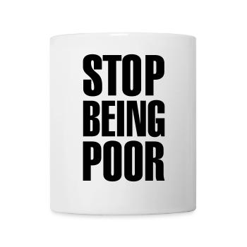 Stop being poor - Tasse - Weiß - Vorne