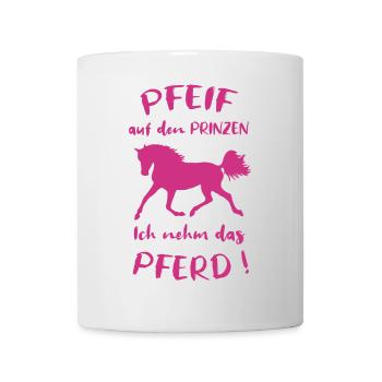 Pfeif auf den Prinzen Ich nehm das Pferd Spruch - Tasse - Weiß - Vorne