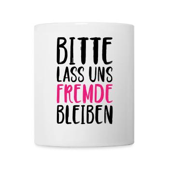 Bitte lass uns Fremde bleiben - Tasse - Weiß - Vorne