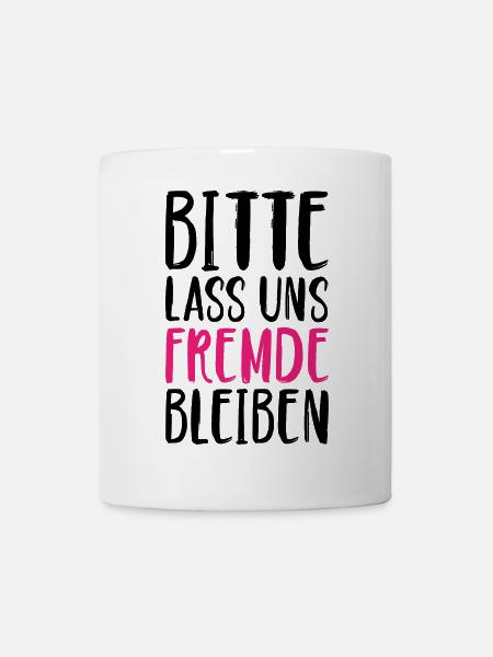 Bitte lass uns Fremde bleiben - Tasse - Weiß