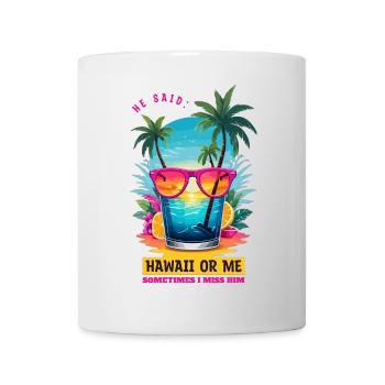 Er sagte: Hawaii oder ich - Tasse - Weiß - Vorne