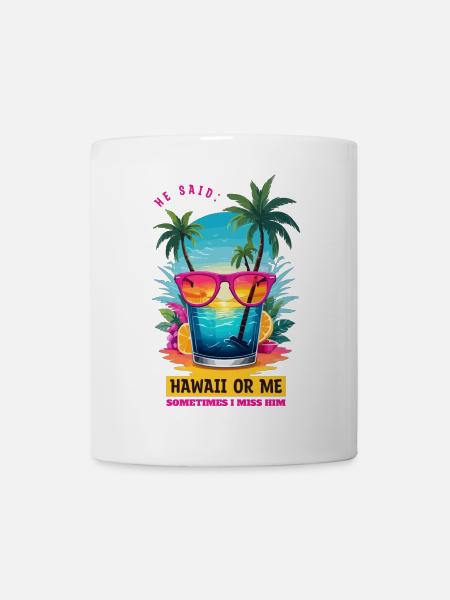 Er sagte: Hawaii oder ich - Tasse - Weiß