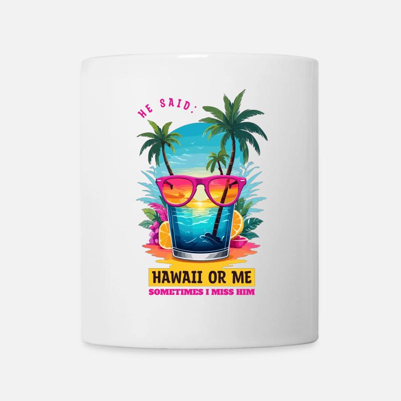 Er sagte: Hawaii oder ich - Tasse - Weiß