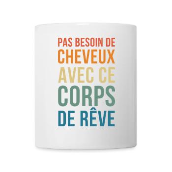 no need for hair in this Dream Body - Mug - white - Front
