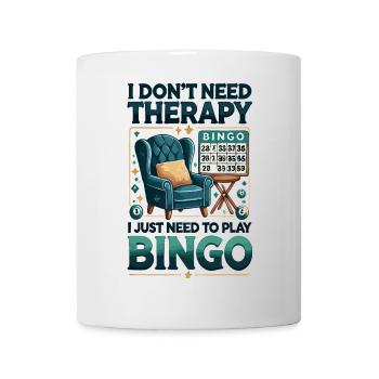 Ich brauche keine Therapie, ich muss nur Bingo spi - Tasse - Weiß - Vorne