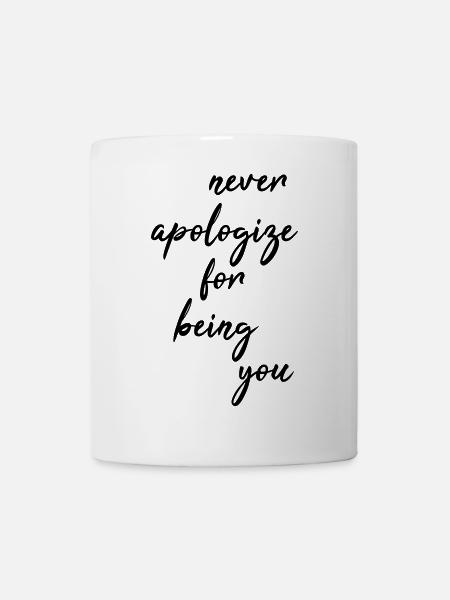 Never apologize for being you - Kop/krus - hvid