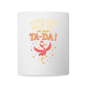 Nachdem Gott mich schuf, sagte er Ta Da - Tasse - Weiß - Vorne