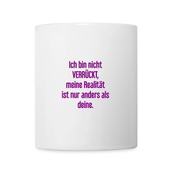 I'm not crazy – my reality is different - Mug - white - Front