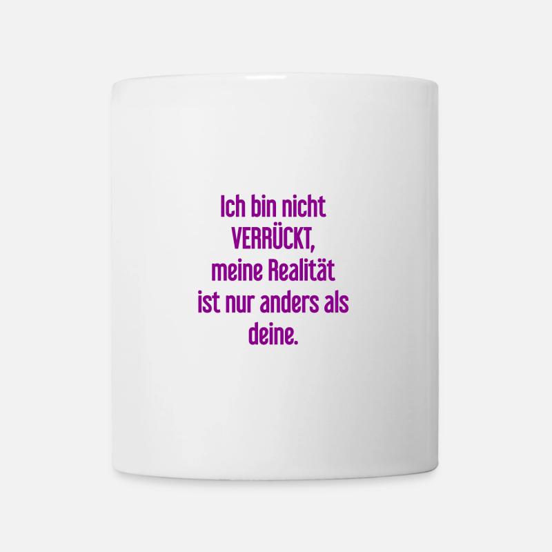 I'm not crazy – my reality is different - Mug - white