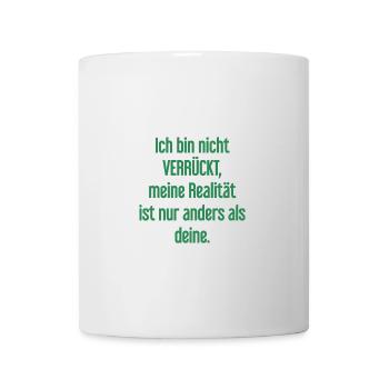 I'm not crazy – my reality is different - Mug - white - Front
