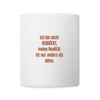 I'm not crazy – my reality is different - Mug - white - Front