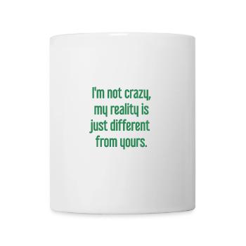I'm not crazy – my reality is different - Mug - white - Front