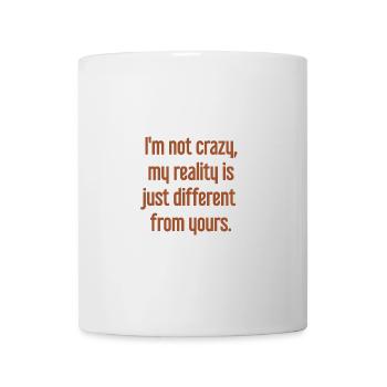 I'm not crazy – my reality is different - Mug - white - Front