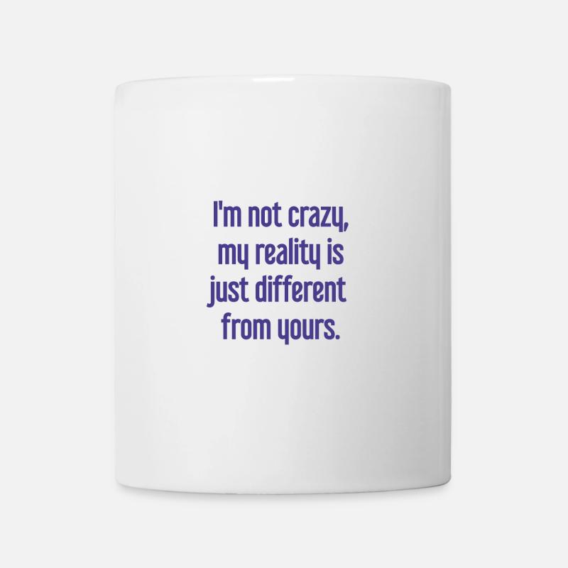 I'm not crazy – my reality is different - Mug - white