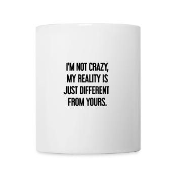 I'm not crazy – my reality is different - Mug - white - Front