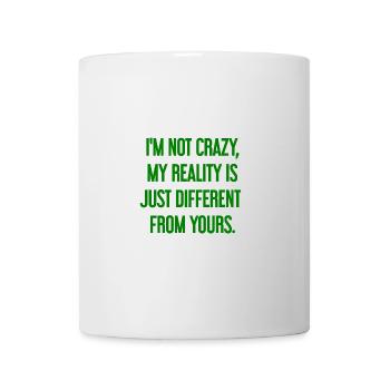I'm not crazy – my reality is different - Mug - white - Front