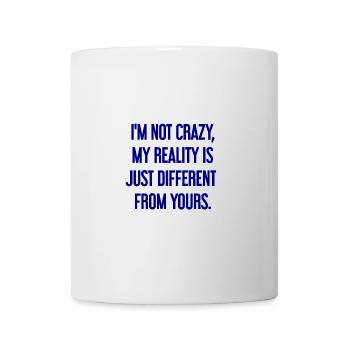 I'm not crazy – my reality is different - Mug - white - Front