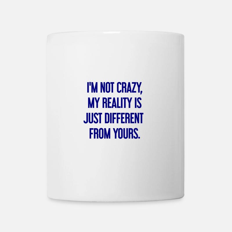 I'm not crazy – my reality is different - Mug - white