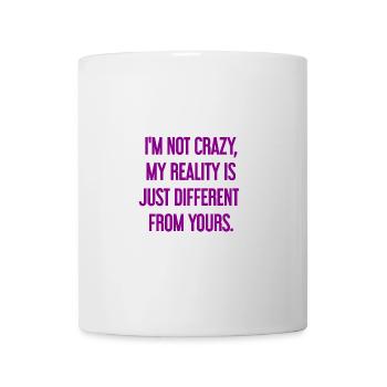 I'm not crazy – my reality is different - Mug - white - Front