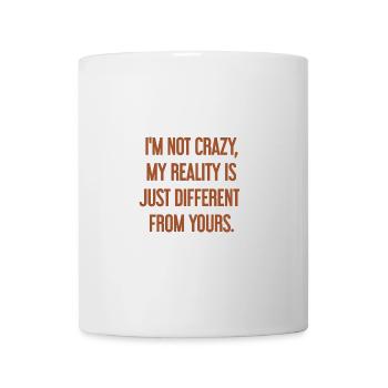 I'm not crazy – my reality is different - Mug - white - Front