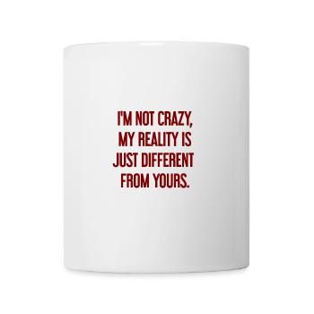 I'm not crazy – my reality is different - Mug - white - Front