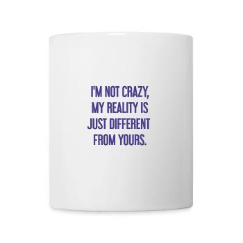 I'm not crazy – my reality is different - Mug - white - Front