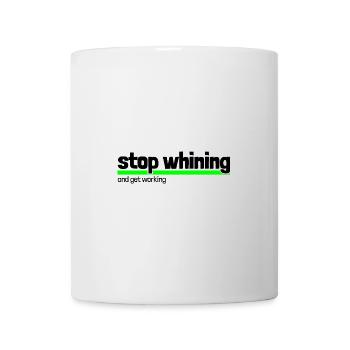 Spruch "stop whining - get working" - Tasse - Weiß - Vorne