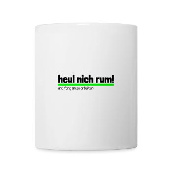 Spruch "heul nich rum - fang an zu arbeiten"-bow - Tasse - Weiß - Vorne