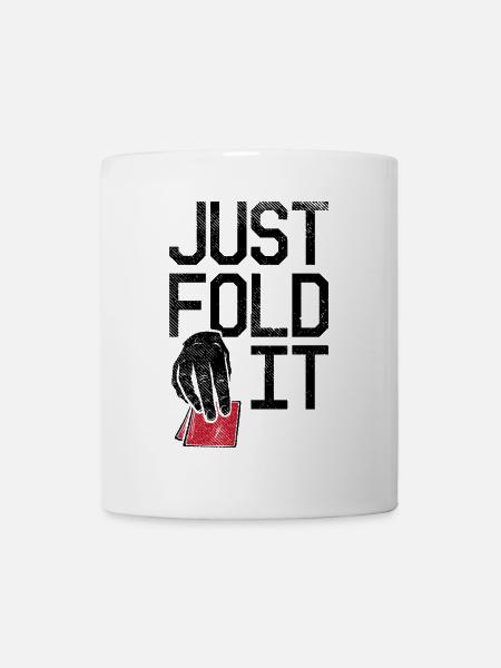 Just Fold It Pokerspieler - Tasse - Weiß