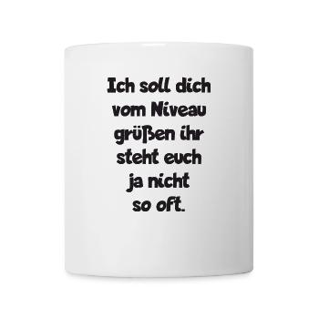 Ich soll dich vom Niveau grüssen... - Tasse - Weiß - Vorne