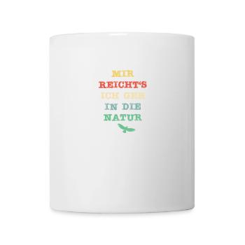 Mir reicht´s, ich geh in die Natur - Tasse - Weiß - Vorne