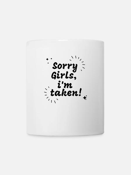 Sorry girls Im taken - Mug - white
