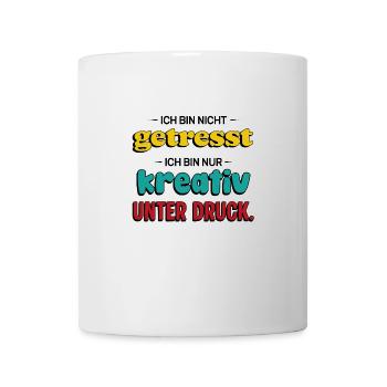 Kreativ unter Druck – Lustiger Spruch - Tasse - Weiß - Vorne