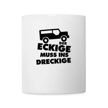 Der Eckige Muss Ins Dreckige - Geländewagen - Tasse - Weiß - Vorne