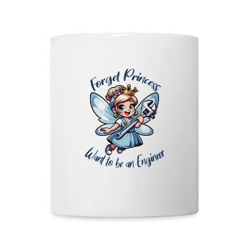 Vergiss Fee und Prinzessin - ich werde Ingenieur - Tasse - Weiß - Vorne