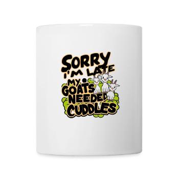 Ich bin zu spät musste meine Ziegen knuddeln - Tasse - Weiß - Vorne