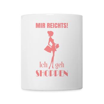 Mir reicht's! Ich geh' Shoppen - Tasse - Weiß - Vorne