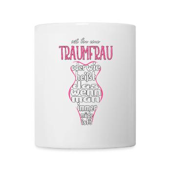 Ich bin eine Traumfrau - Tasse - Weiß - Vorne