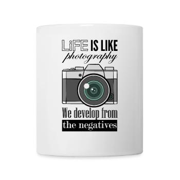 Life Is Like Photography We Develop From Negatives - Mug - white - Front