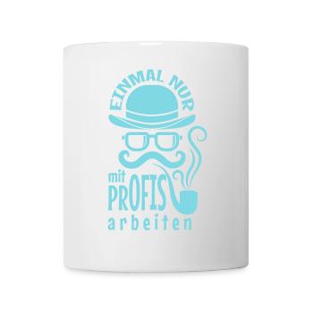 Nur mit Profis arbeiten Humorhut - Tasse - Weiß - Vorne
