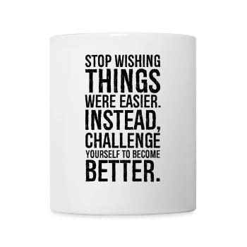 stop wishing things were easier instead - Mug - white - Front