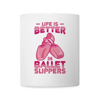 Life Is Better In Ballet Slippers - Mug - white - Front