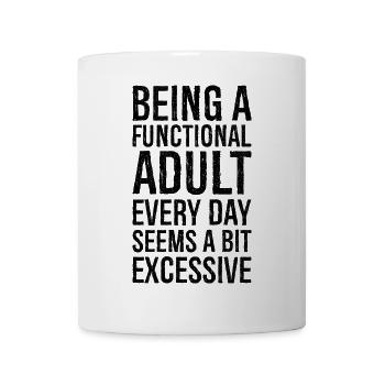 Being a functional adult every day seems a bit - Mug - white - Front