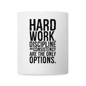 hard work discipline and consistency are the on - Tasse - Weiß - Vorne