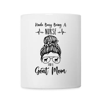 Kinda busy being a Nurse and a goat Mom Funny - Mug blanc - blanc - Devant