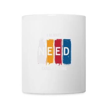 Ich brauche immer Liebe zum Kerzengucken - Tasse - Weiß - Vorne