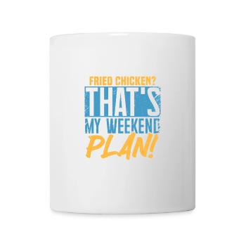 Fried Chicken? That's My Weekend Plan! - Mug - white - Front