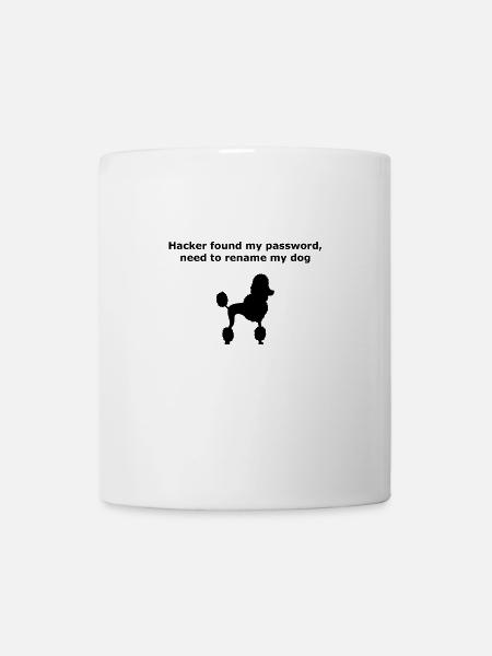 Hacker hat mein Passwort gefunden, muss meinen Hund umbenennen. - Tasse - Weiß