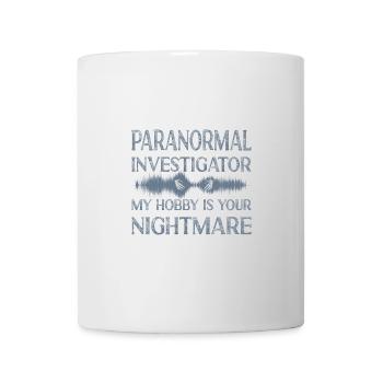 Paranormal Investigator My Hobby Is Your Nightmare - Mug - white - Front