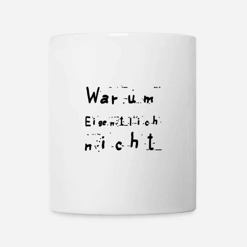 Warum eigentlich nicht - Tasse - Weiß